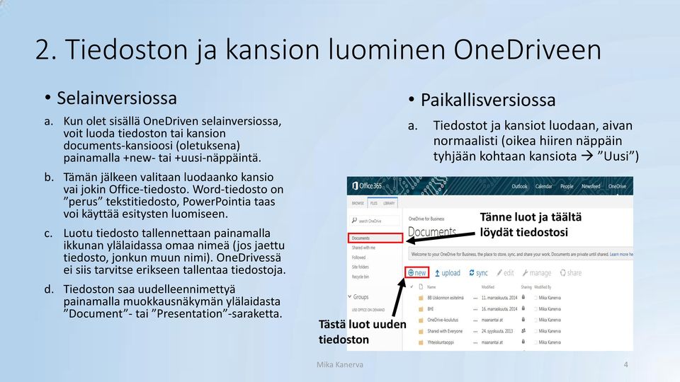 Tämän jälkeen valitaan luodaanko kansio vai jokin Office-tiedosto. Word-tiedosto on perus tekstitiedosto, PowerPointia taas voi käyttää esitysten luomiseen. c.