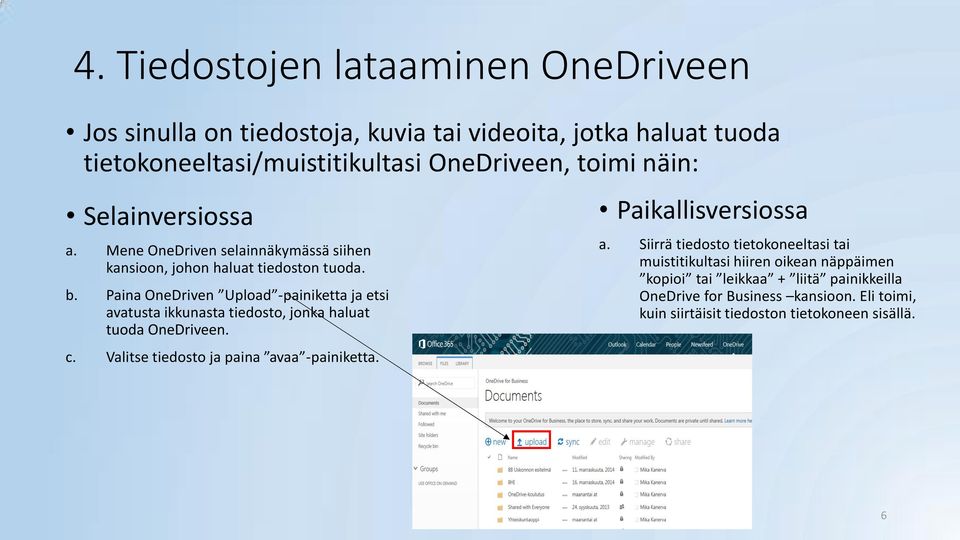 Paina OneDriven Upload -painiketta ja etsi avatusta ikkunasta tiedosto, jonka haluat tuoda OneDriveen. c. Valitse tiedosto ja paina avaa -painiketta.