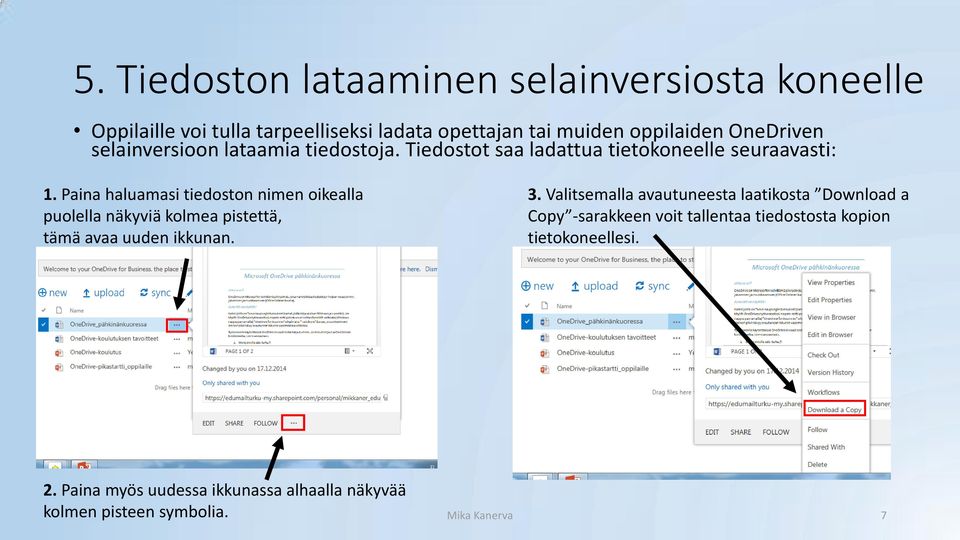 Paina haluamasi tiedoston nimen oikealla puolella näkyviä kolmea pistettä, tämä avaa uuden ikkunan. 3.