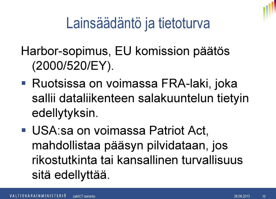 Ruotsissa on voimassa FRA-laki, joka sallii dataliikenteen salakuuntelun