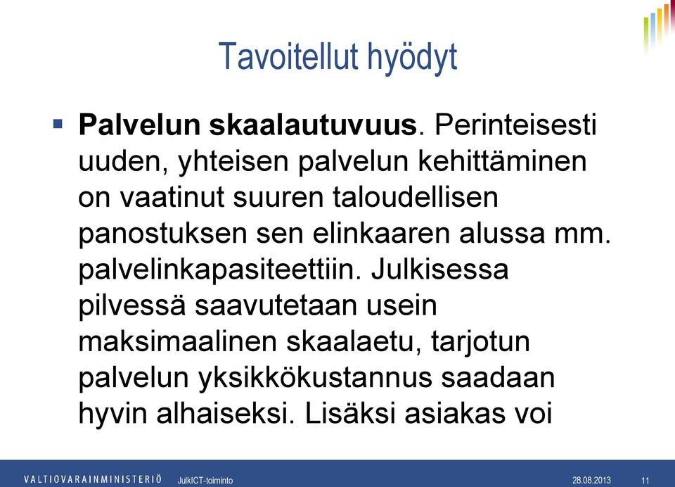 taloudellisen panostuksen sen elinkaaren alussa mm. palvelinkapasiteettiin.