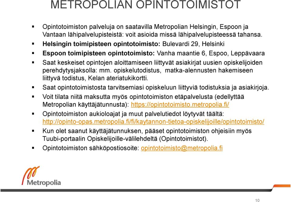 opiskelijoiden perehdytysjaksolla: mm. opiskelutodistus, matka-alennusten hakemiseen liittyvä todistus, Kelan ateriatukikortti.