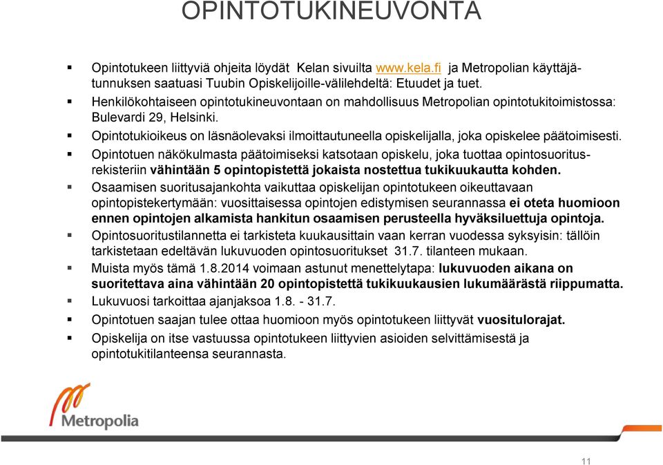 Opintotukioikeus on läsnäolevaksi ilmoittautuneella opiskelijalla, joka opiskelee päätoimisesti.