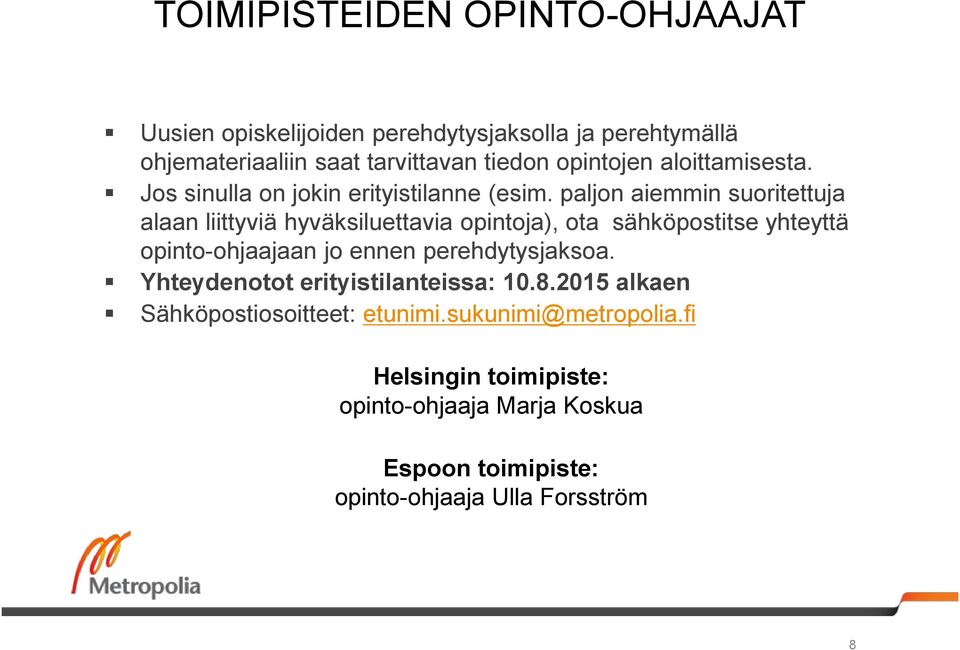 paljon aiemmin suoritettuja alaan liittyviä hyväksiluettavia opintoja), ota sähköpostitse yhteyttä opinto-ohjaajaan jo ennen