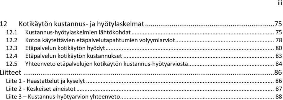 4 Etäpalvelun kotikäytön kustannukset... 83 12.5 Yhteenveto etäpalvelujen kotikäytön kustannus-hyötyarviosta.