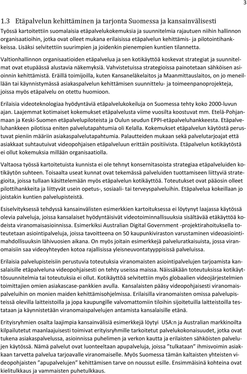 Valtionhallinnon organisaatioiden etäpalvelua ja sen kotikäyttöä koskevat strategiat ja suunnitelmat ovat etupäässä alustavia näkemyksiä.