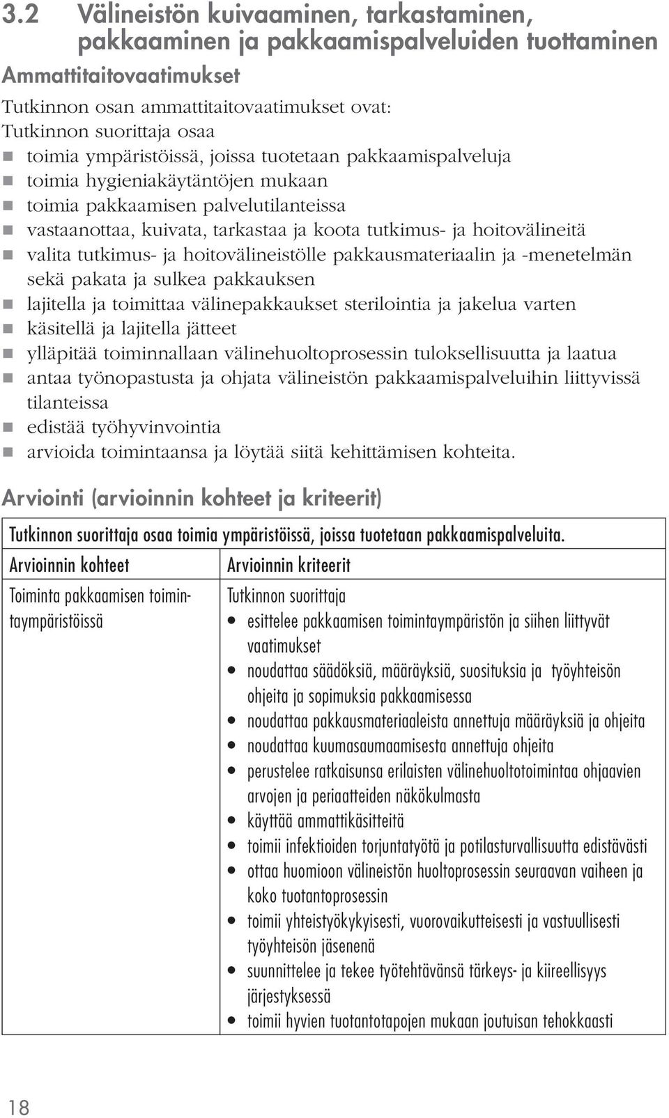 hoitovälineistölle pakkausmateriaalin ja -menetelmän sekä pakata ja sulkea pakkauksen lajitella ja toimittaa välinepakkaukset sterilointia ja jakelua varten käsitellä ja lajitella jätteet ylläpitää
