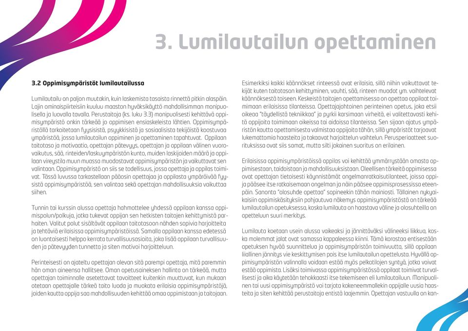 3) monipuolisesti kehittävä oppimisympäristö onkin tärkeää jo oppimisen ensiaskeleista lähtien.