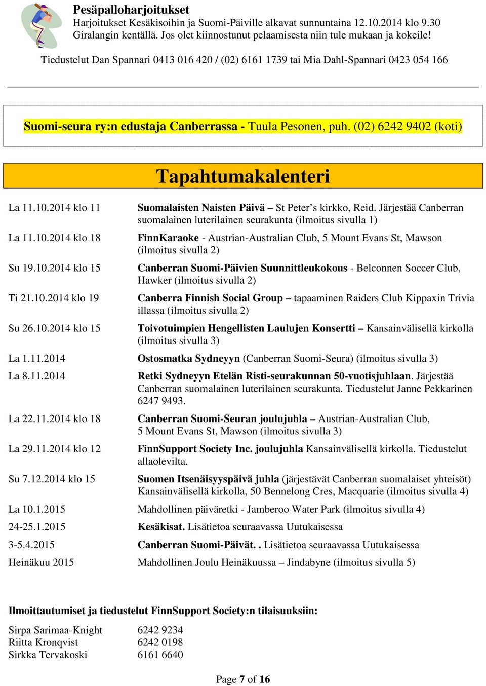 10.2014 klo 18 Su 19.10.2014 klo 15 Ti 21.10.2014 klo 19 Su 26.10.2014 klo 15 Tapahtumakalenteri Suomalaisten Naisten Päivä St Peter s kirkko, Reid.