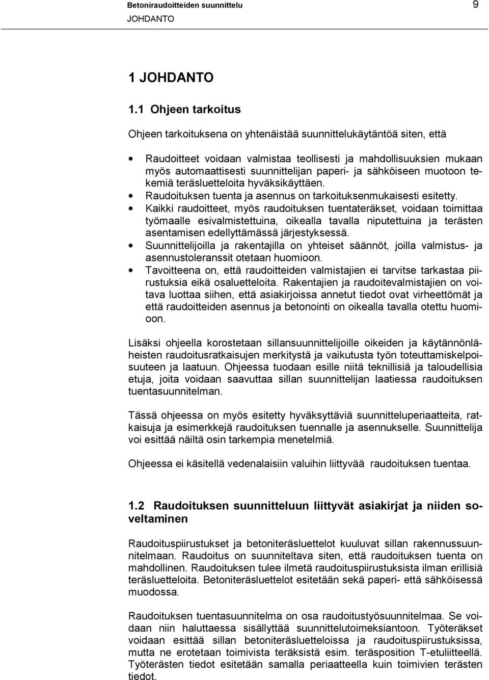 paperi- ja sähköiseen muotoon tekemiä teräsluetteloita hyväksikäyttäen. Raudoituksen tuenta ja asennus on tarkoituksenmukaisesti esitetty.