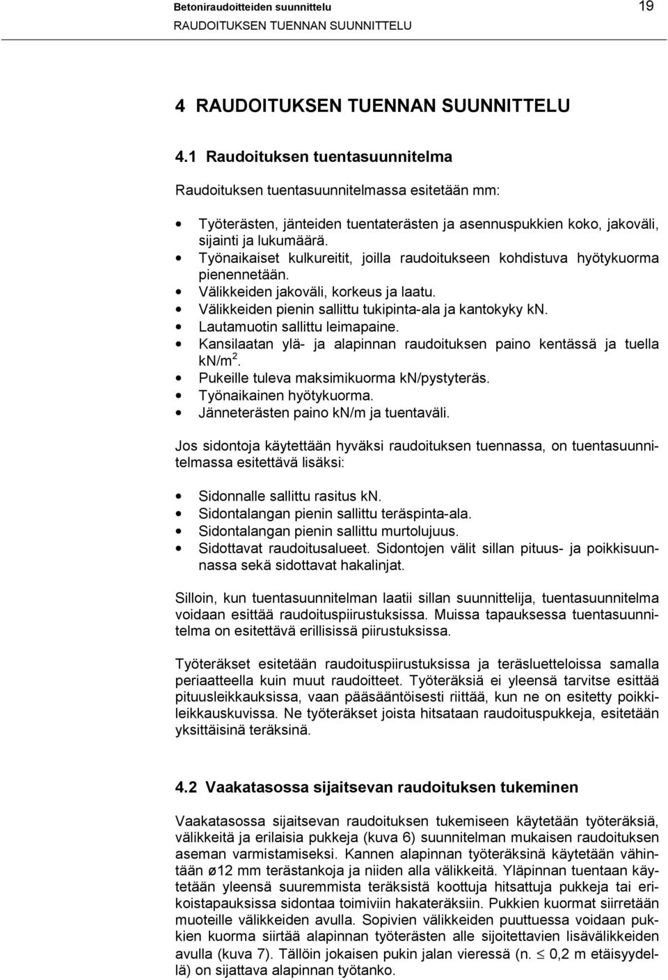 Työnaikaiset kulkureitit, joilla raudoitukseen kohdistuva hyötykuorma pienennetään. Välikkeiden jakoväli, korkeus ja laatu. Välikkeiden pienin sallittu tukipinta-ala ja kantokyky kn.