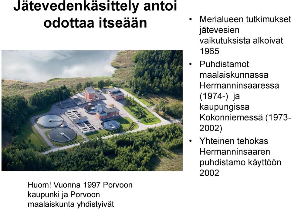 Vuonna 1997 Porvoon kaupunki ja Porvoon maalaiskunta yhdistyivät Puhdistamot