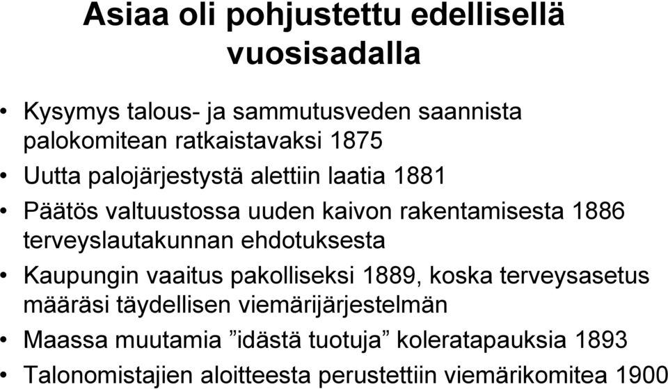 1886 terveyslautakunnan ehdotuksesta Kaupungin vaaitus pakolliseksi 1889, koska terveysasetus määräsi täydellisen