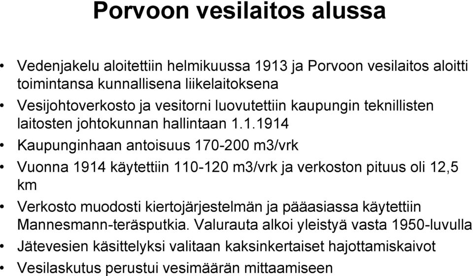 1.1914 Kaupunginhaan antoisuus 170-200 m3/vrk Vuonna 1914 käytettiin 110-120 m3/vrk ja verkoston pituus oli 12,5 km Verkosto muodosti