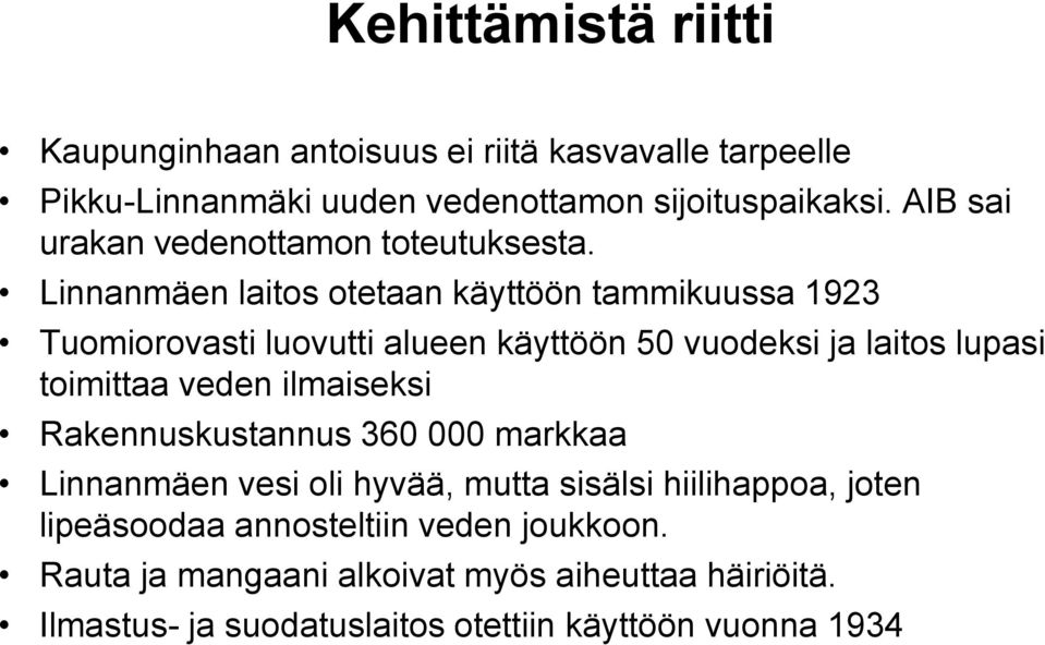Linnanmäen laitos otetaan käyttöön tammikuussa 1923 Tuomiorovasti luovutti alueen käyttöön 50 vuodeksi ja laitos lupasi toimittaa veden