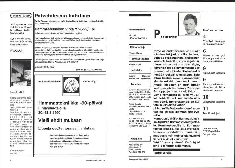 .3. 1990 mennessä Hammasteknikon virka Y 26-29/11 pl Kelpoisuusvaatimuksena on hammasteknikon tutkinto. Hammasteknikon tilat sijaitsevat Viitasaaren hammashoitoyksikön yhteydessä.