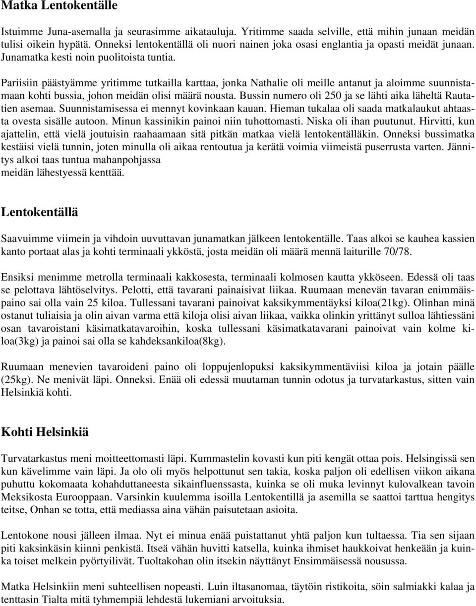 Pariisiin päästyämme yritimme tutkailla karttaa, jonka Nathalie oli meille antanut ja aloimme suunnistamaan kohti bussia, johon meidän olisi määrä nousta.