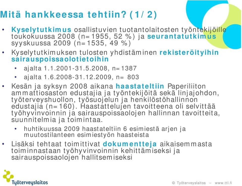 rekisteröityihin sairauspoissaolotietoihin ajalta 1.1.2001-31.5.2008, n=1387 ajalta 1.6.2008-31.12.