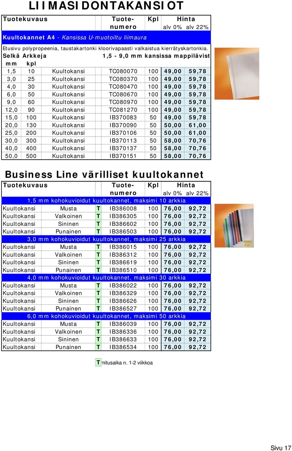 Kuultokansi TC080670 100 49,00 59,78 9,0 60 Kuultokansi TC080970 100 49,00 59,78 12,0 90 Kuultokansi TC081270 100 49,00 59,78 15,0 100 Kuultokansi IB370083 50 49,00 59,78 20,0 130 Kuultokansi