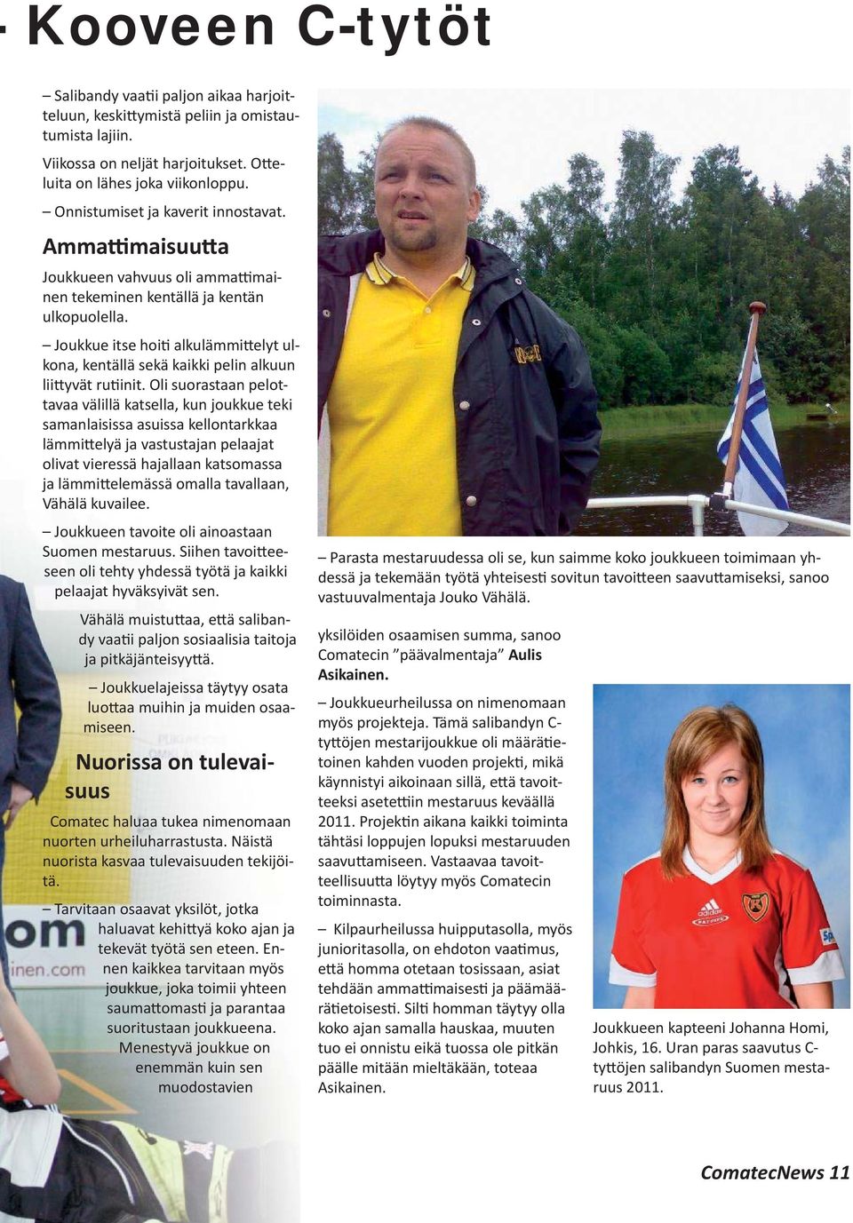 Joukkue itse hoi alkulämmi elyt ulkona, kentällä sekä kaikki pelin alkuun lii yvät ru init.