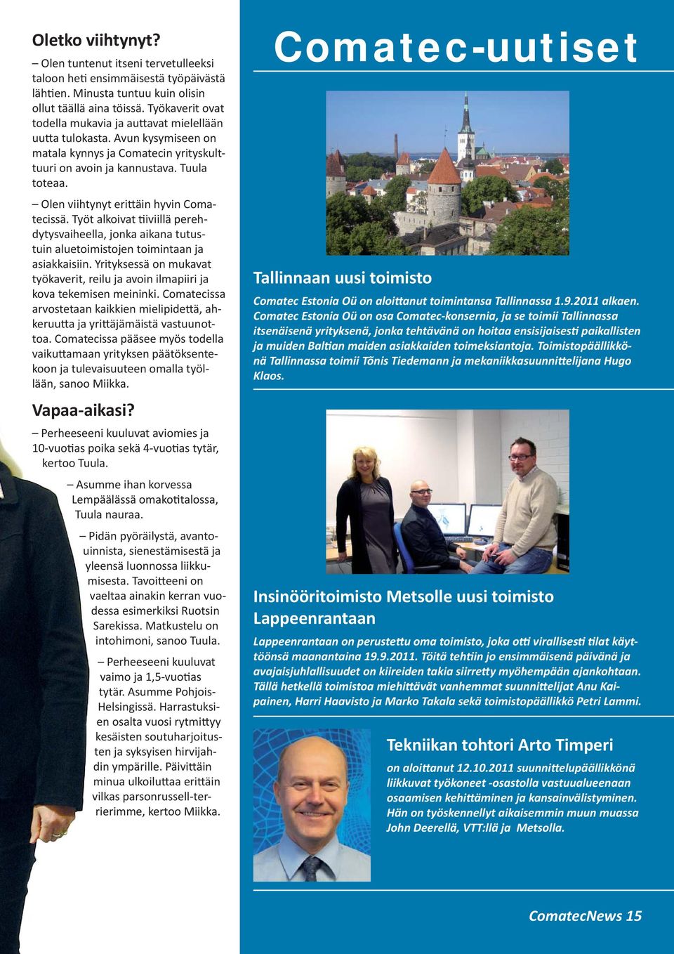Olen viihtynyt eri äin hyvin Comatecissä. Työt alkoivat iviillä perehdytysvaiheella, jonka aikana tutustuin aluetoimistojen toimintaan ja asiakkaisiin.