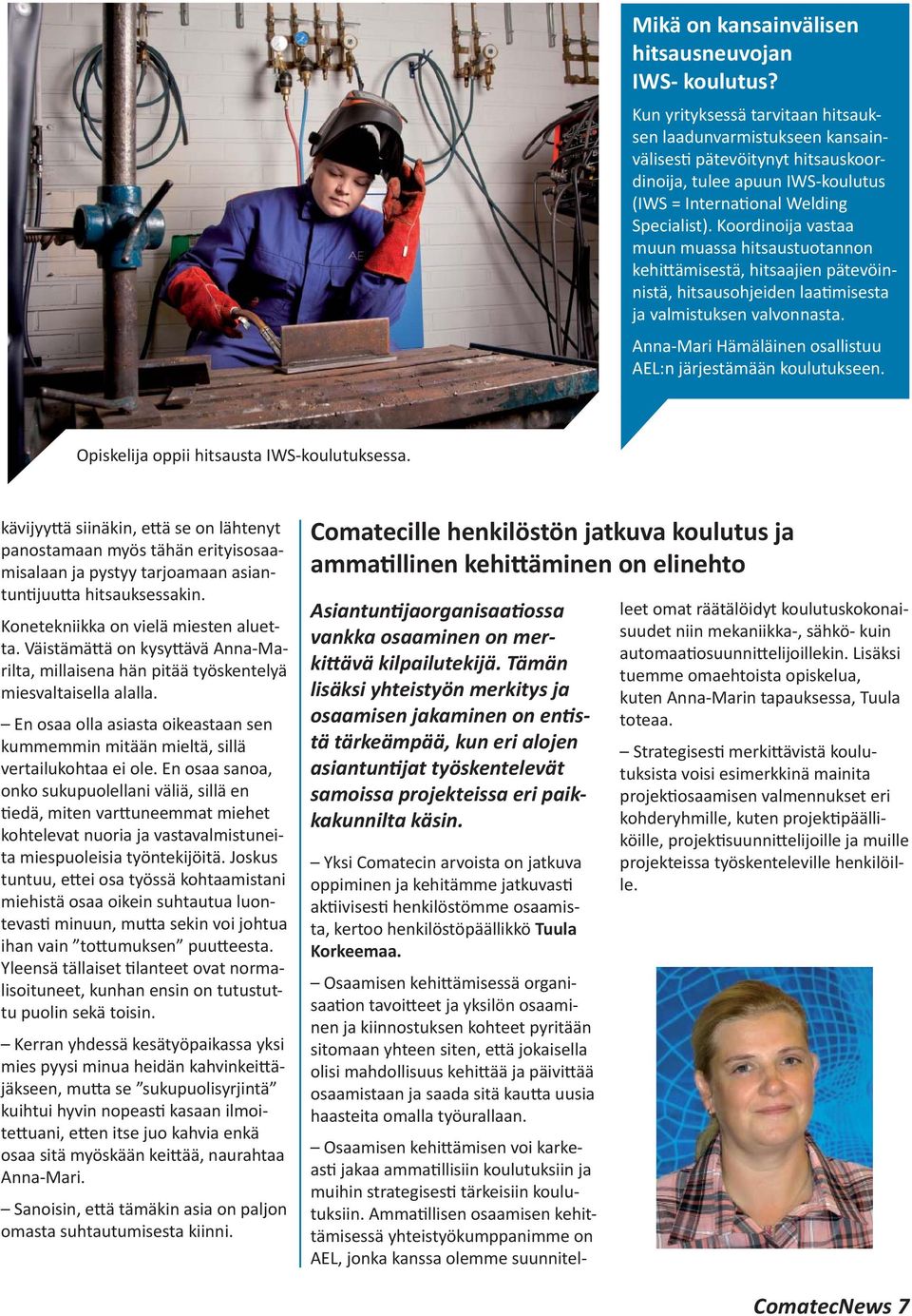 Koordinoija vastaa muun muassa hitsaustuotannon kehi ämisestä, hitsaajien pätevöinnistä, hitsausohjeiden laa misesta ja valmistuksen valvonnasta.