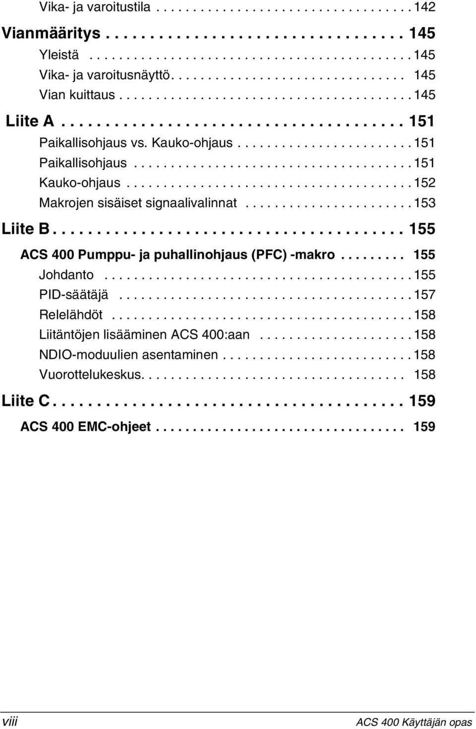 ...................................... 152 Makrojen sisäiset signaalivalinnat....................... 153 Liite B........................................ 155 ACS 400 Pumppu- ja puhallinohjaus (PFC) -makro.