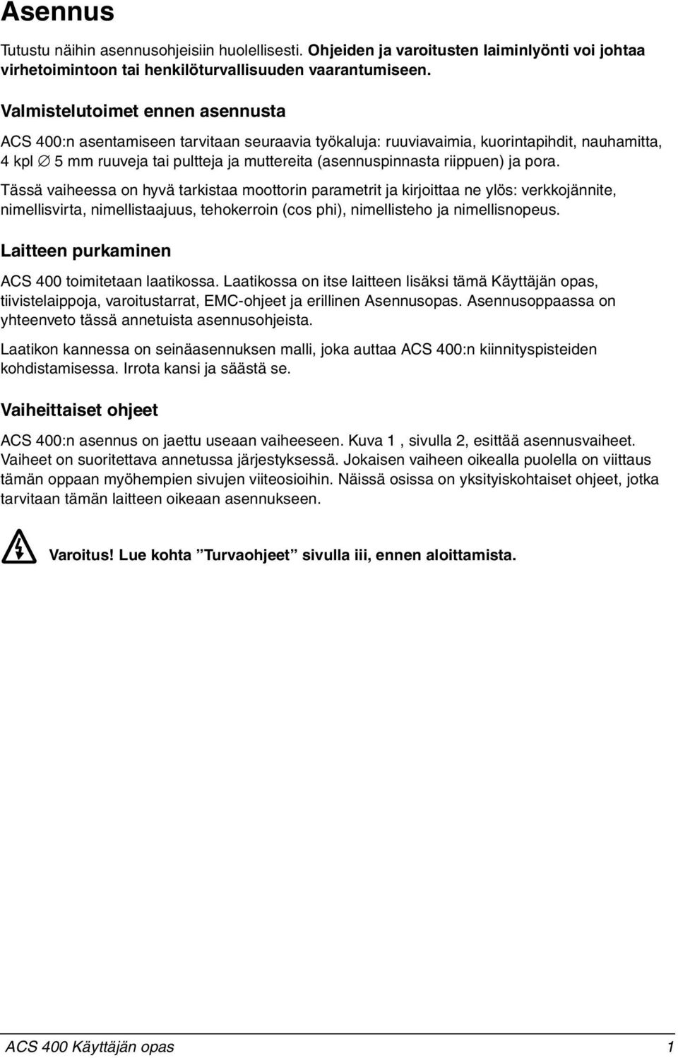 riippuen) ja pora. Tässä vaiheessa on hyvä tarkistaa moottorin parametrit ja kirjoittaa ne ylös: verkkojännite, nimellisvirta, nimellistaajuus, tehokerroin (cos phi), nimellisteho ja nimellisnopeus.