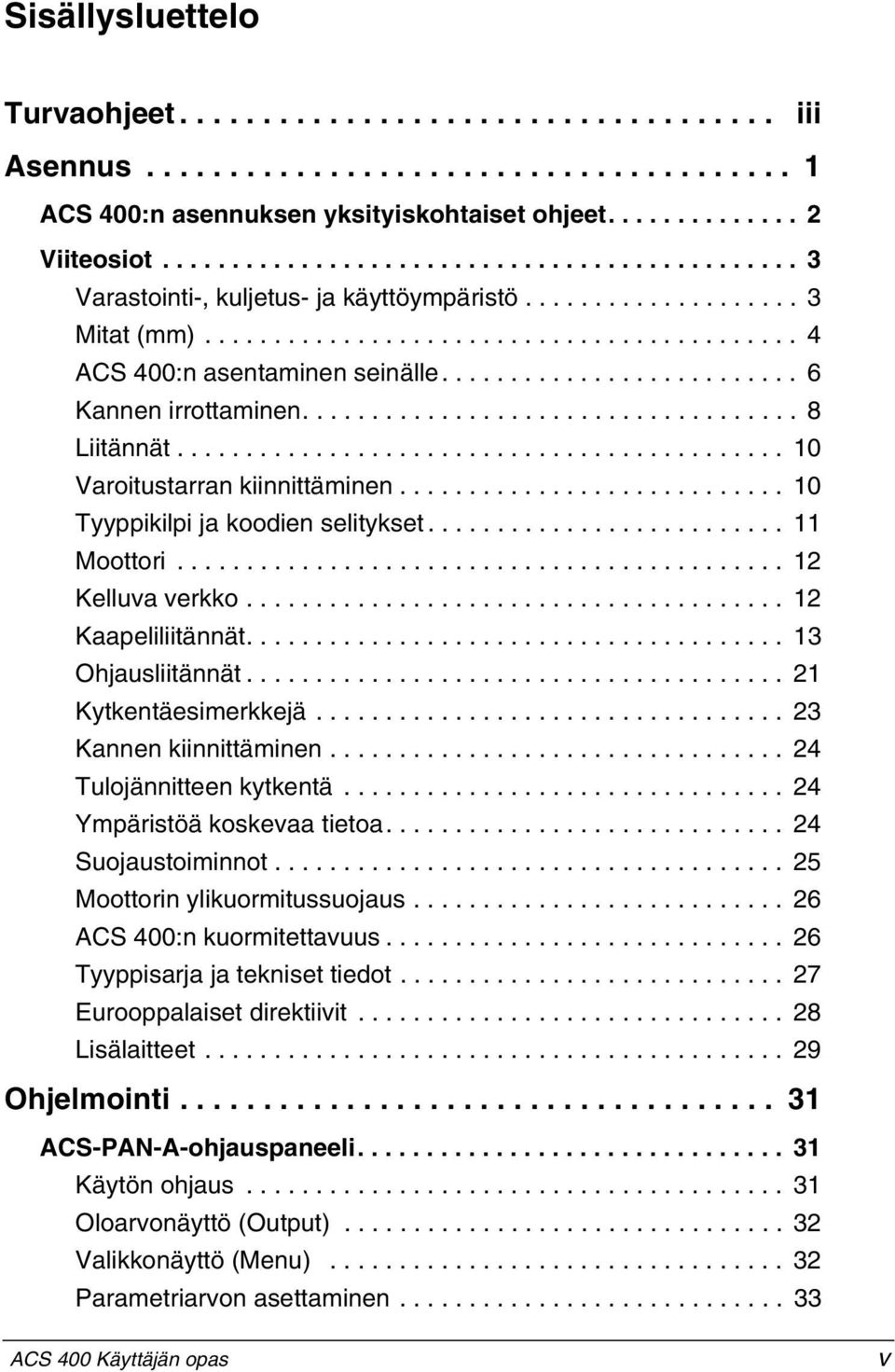 ......................... 6 Kannen irrottaminen.................................... 8 Liitännät............................................ 10 Varoitustarran kiinnittäminen.