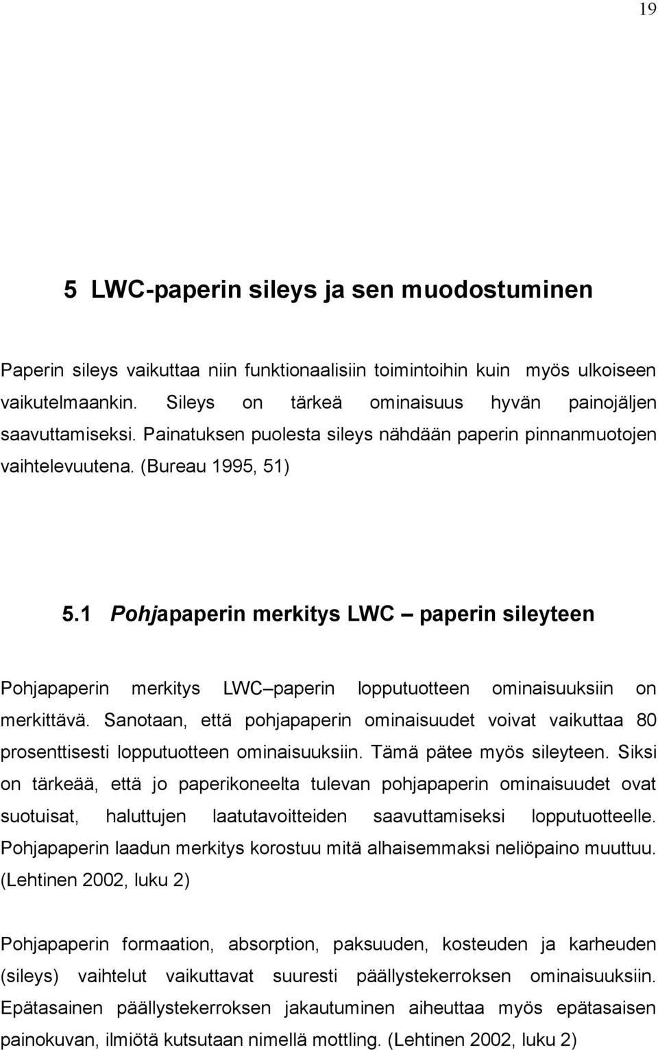 1 Pohjapaperin merkitys LWC paperin sileyteen Pohjapaperin merkitys LWC paperin lopputuotteen ominaisuuksiin on merkittävä.