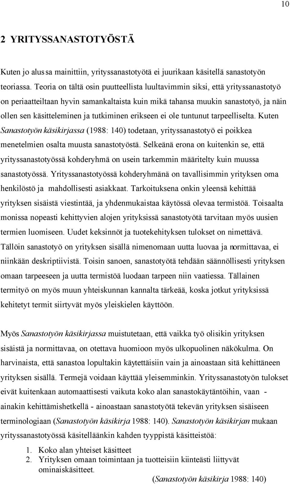 tutkiminen erikseen ei ole tuntunut tarpeelliselta. Kuten Sanastotyön käsikirjassa (1988: 140) todetaan, yrityssanastotyö ei poikkea menetelmien osalta muusta sanastotyöstä.