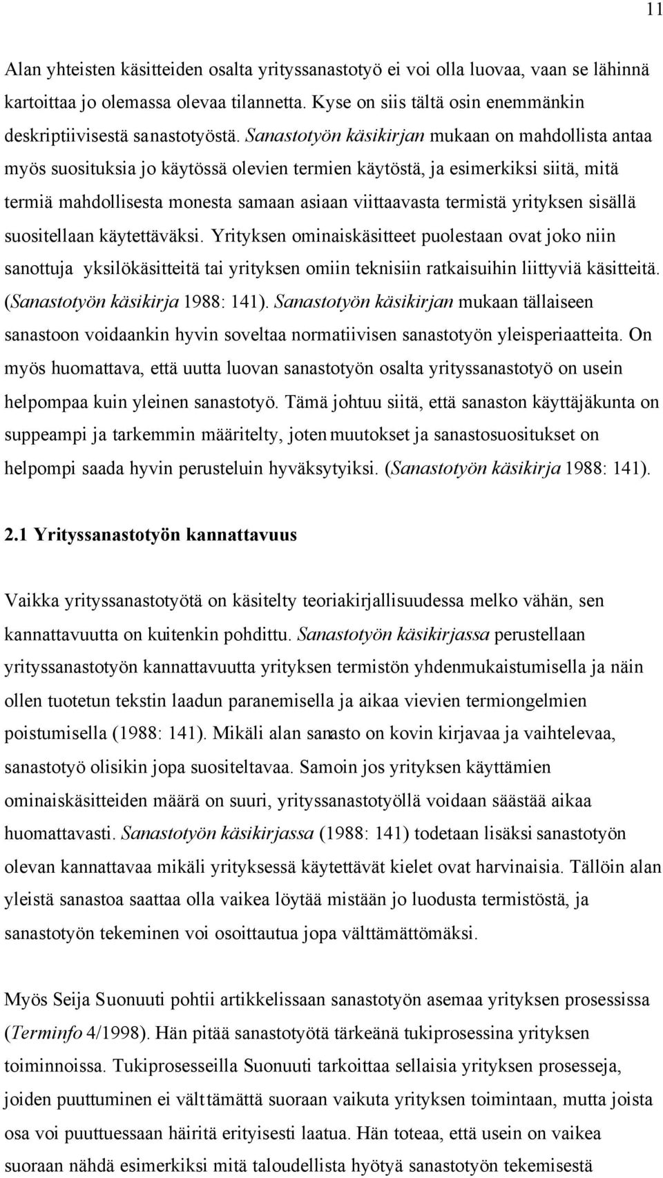 yrityksen sisällä suositellaan käytettäväksi. Yrityksen ominaiskäsitteet puolestaan ovat joko niin sanottuja yksilökäsitteitä tai yrityksen omiin teknisiin ratkaisuihin liittyviä käsitteitä.