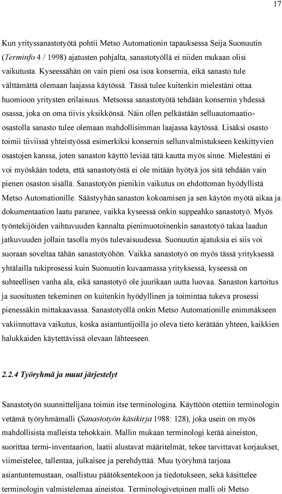 Metsossa sanastotyötä tehdään konsernin yhdessä osassa, joka on oma tiivis yksikkönsä. Näin ollen pelkästään selluautomaatioosastolla sanasto tulee olemaan mahdollisimman laajassa käytössä.