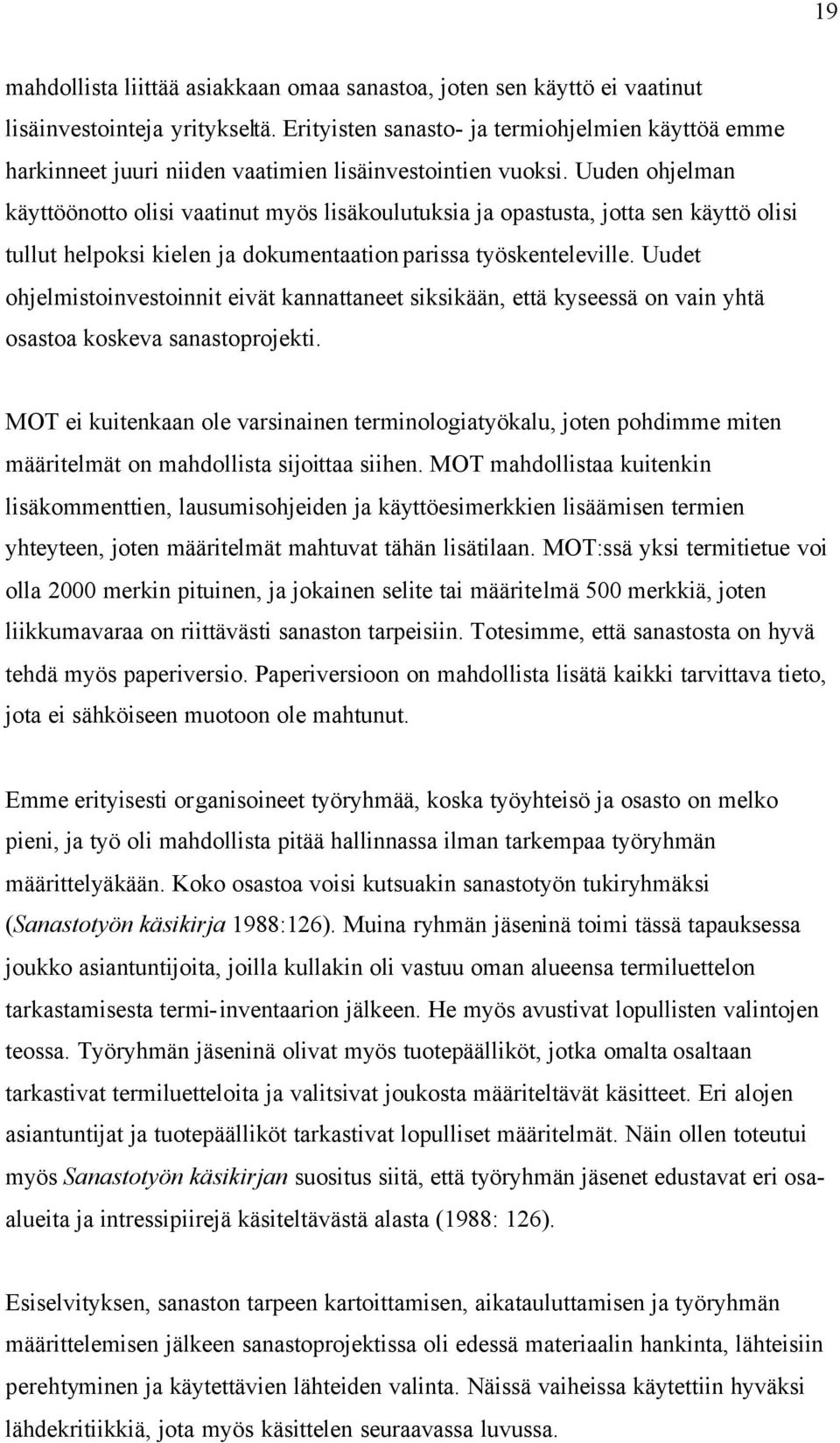 Uuden ohjelman käyttöönotto olisi vaatinut myös lisäkoulutuksia ja opastusta, jotta sen käyttö olisi tullut helpoksi kielen ja dokumentaation parissa työskenteleville.