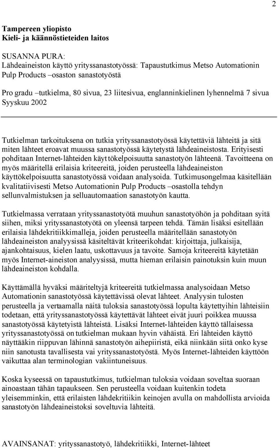 sanastotyössä käytetystä lähdeaineistosta. Erityisesti pohditaan Internet-lähteiden käyttökelpoisuutta sanastotyön lähteenä.