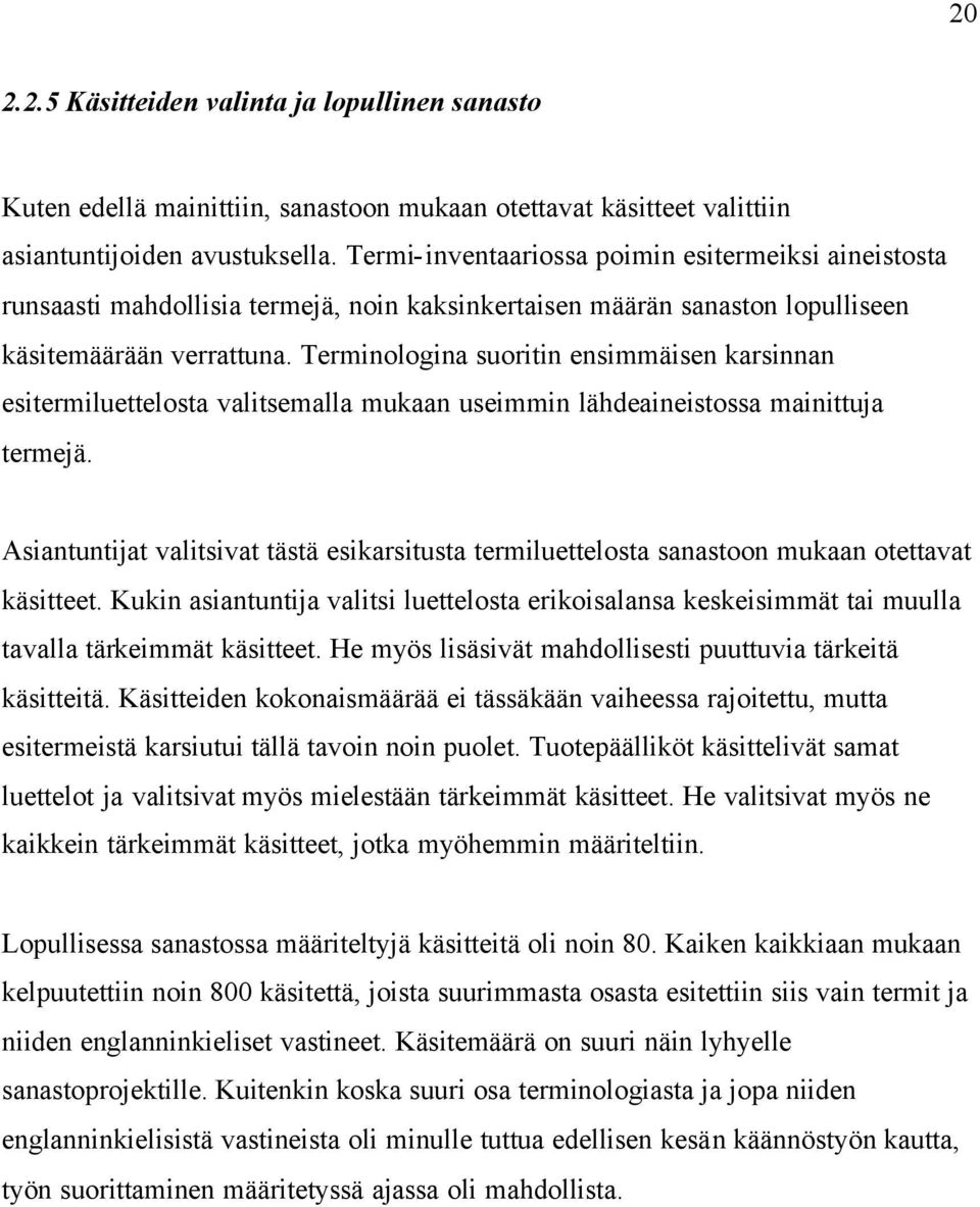 Terminologina suoritin ensimmäisen karsinnan esitermiluettelosta valitsemalla mukaan useimmin lähdeaineistossa mainittuja termejä.