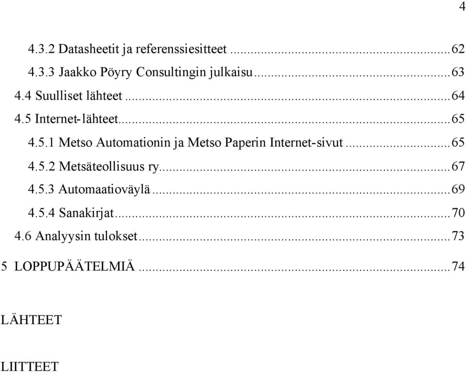 ..65 4.5.2 Metsäteollisuus ry...67 4.5.3 Automaatioväylä...69 4.5.4 Sanakirjat...70 4.