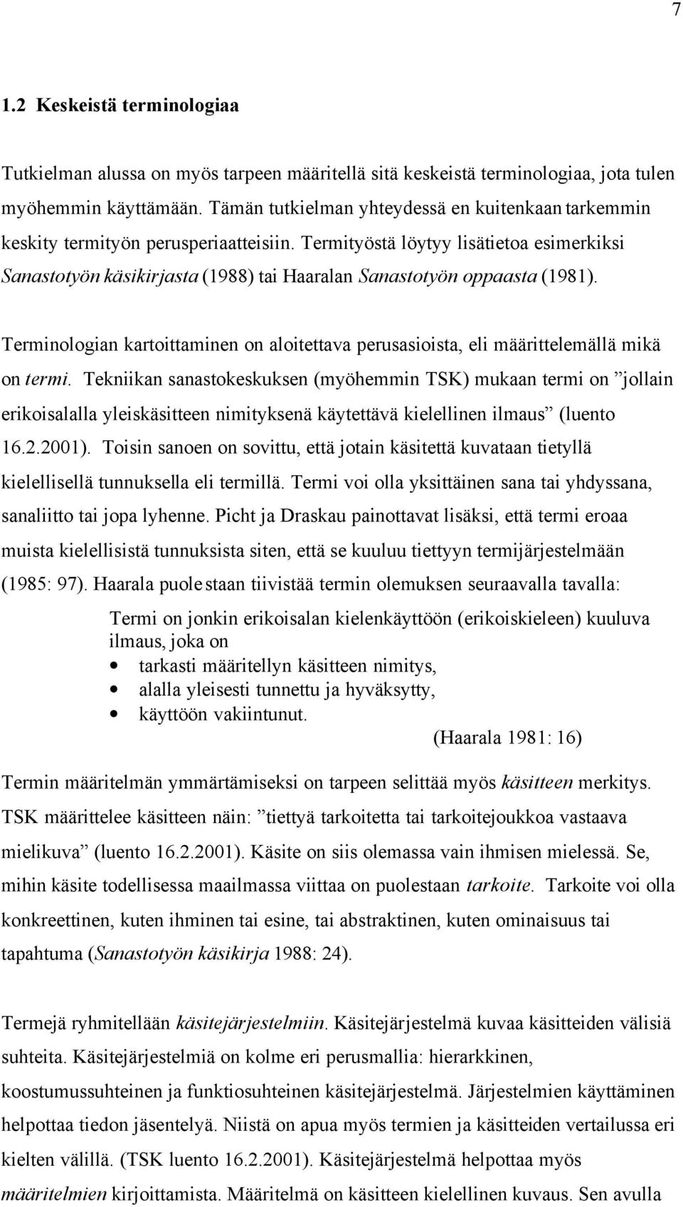 Termityöstä löytyy lisätietoa esimerkiksi Sanastotyön käsikirjasta (1988) tai Haaralan Sanastotyön oppaasta (1981).