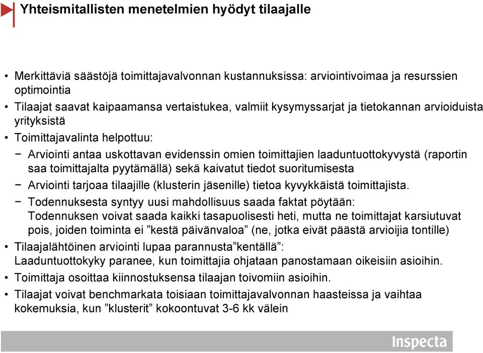 sekä kaivatut tiedot suoritumisesta Arviointi tarjoaa tilaajille (klusterin jäsenille) tietoa kyvykkäistä toimittajista.