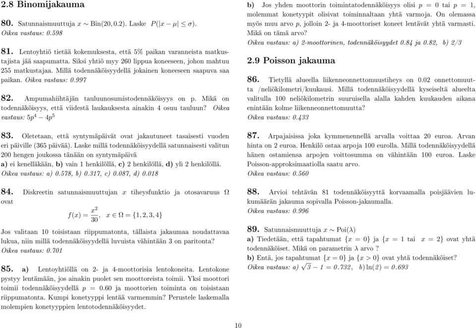 Ampumahiihtäjän tauluunosumistodennäköisyys on p. Mikä on todennäköisyys, että viidestä laukauksesta ainakin 4 osuu tauluun? Oikea vastaus: 5p 4 4p 5 83.