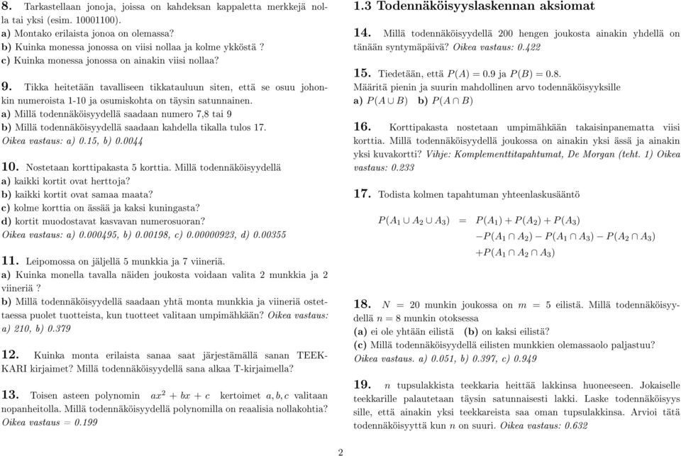 a) Millä todennäköisyydellä saadaan numero 7,8 tai 9 b) Millä todennäköisyydellä saadaan kahdella tikalla tulos 17. Oikea vastaus: a) 0.15, b) 0.0044 10. Nostetaan korttipakasta 5 korttia.