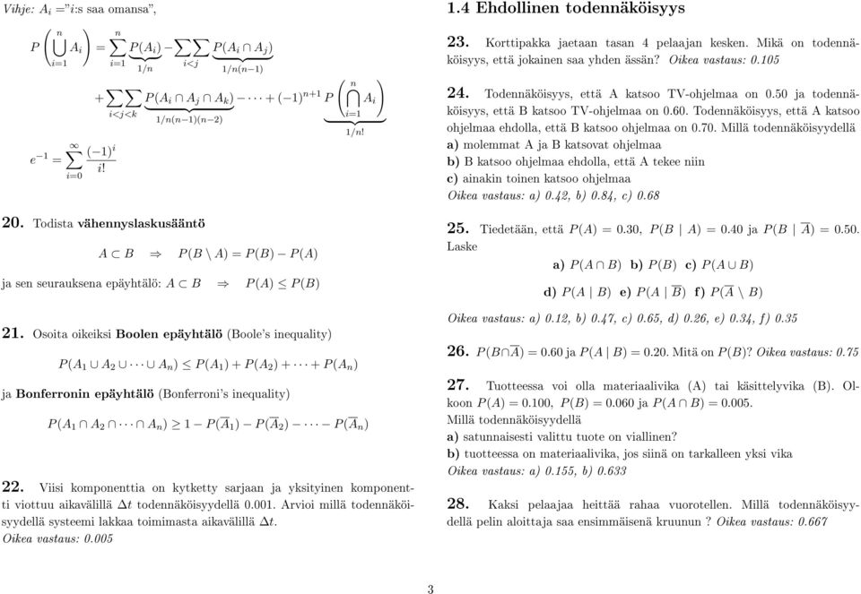 Osoita oikeiksi Boolen epäyhtälö (Boole's inequality) P (A 1 A 2 A n ) P (A 1 ) + P (A 2 ) + + P (A n ) ja Bonferronin epäyhtälö (Bonferroni's inequality) P (A 1 A 2 A n ) 1 P (A 1 ) P (A 2 ) P (A n