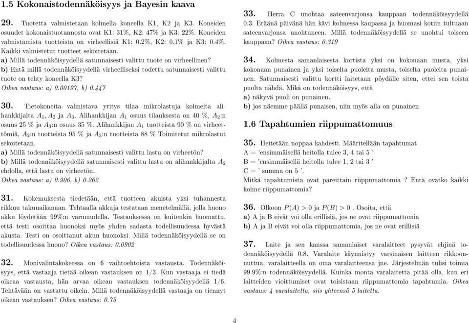 b) Entä millä todennäköisyydellä virheelliseksi todettu satunnaisesti valittu tuote on tehty koneella K3? Oikea vastaus: a) 0.00197, b) 0.447 30.