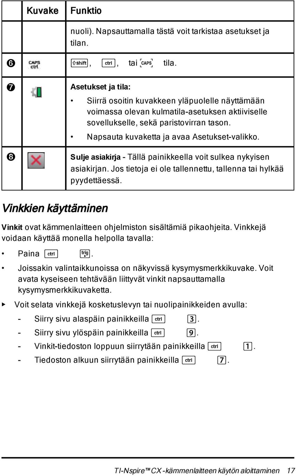 Napsauta kuvaketta ja avaa Asetukset-valikko. Sulje asiakirja - Tällä painikkeella voit sulkea nykyisen asiakirjan. Jos tietoja ei ole tallennettu, tallenna tai hylkää pyydettäessä.