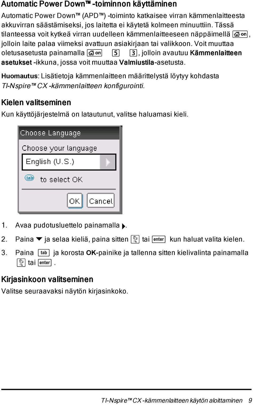 Voit muuttaa oletusasetusta painamalla c 5 3, jolloin avautuu Kämmenlaitteen asetukset -ikkuna, jossa voit muuttaa Valmiustila-asetusta.