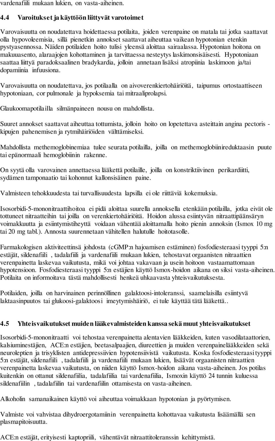 saattavat aiheuttaa vaikean hypotonian etenkin pystyasennossa. Näiden potilaiden hoito tulisi yleensä aloittaa sairaalassa.