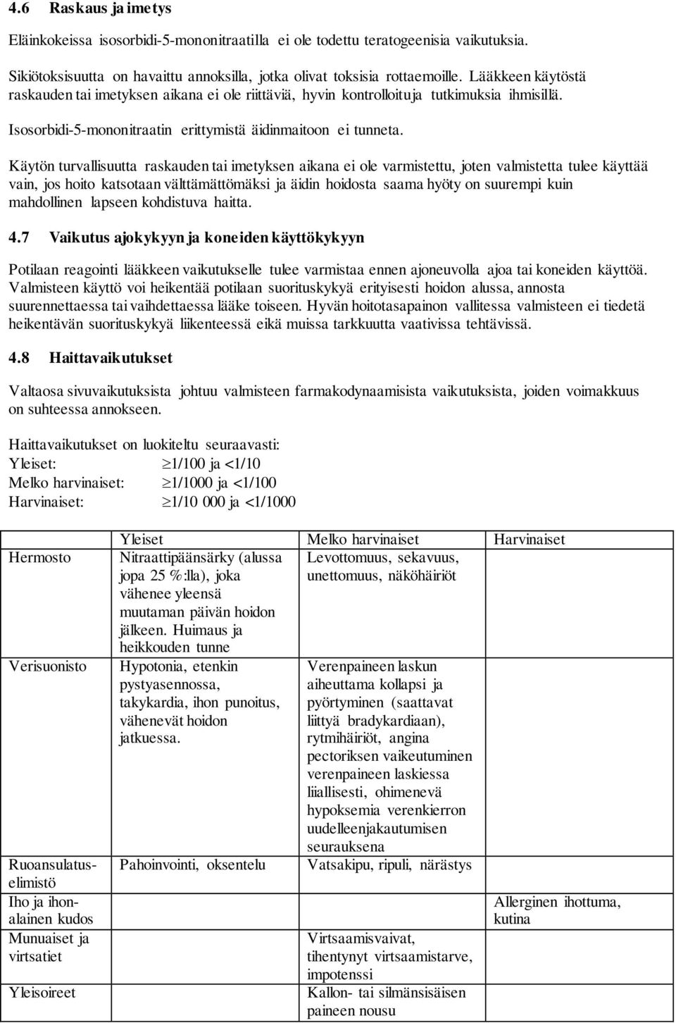 Käytön turvallisuutta raskauden tai imetyksen aikana ei ole varmistettu, joten valmistetta tulee käyttää vain, jos hoito katsotaan välttämättömäksi ja äidin hoidosta saama hyöty on suurempi kuin