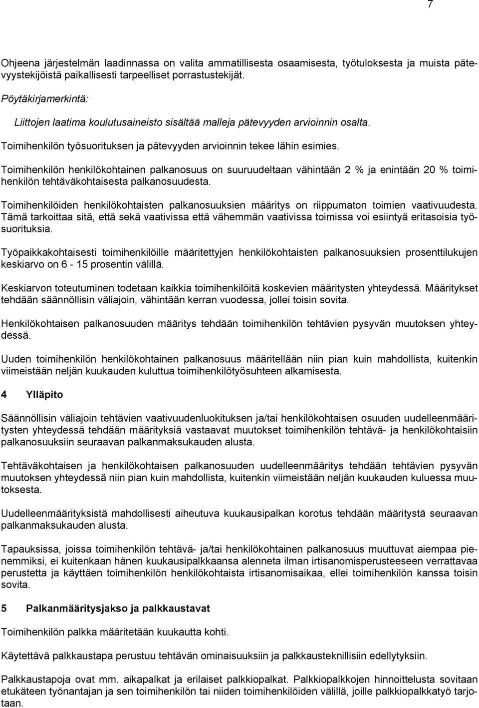 Toimihenkilön henkilökohtainen palkanosuus on suuruudeltaan vähintään 2 % ja enintään 20 % toimihenkilön tehtäväkohtaisesta palkanosuudesta.