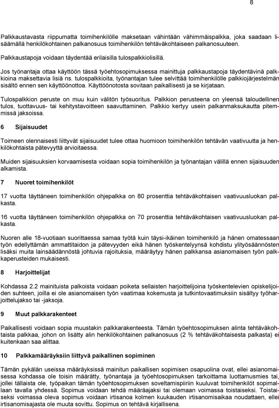 tulospalkkioita, työnantajan tulee selvittää toimihenkilölle palkkiojärjestelmän kioina maksettavia lisiä sisältö ennen sen käyttöönottoa. Käyttöönotosta sovitaan paikallisesti ja se kirjataan.