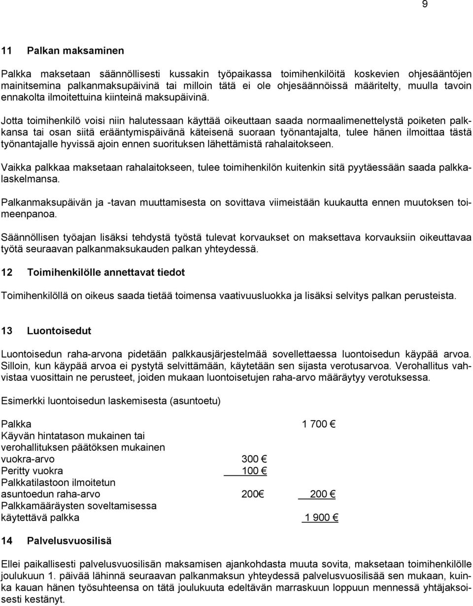 Jotta toimihenkilö voisi niin halutessaan käyttää oikeuttaan saada normaalimenettelystä poiketen palk- tulee hänen ilmoittaa tästä kansa tai osan siitä erääntymispäivänä käteisenä suoraan